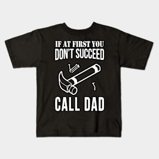 If at first you don't succeed, Call Dad | Father's Day Kids T-Shirt